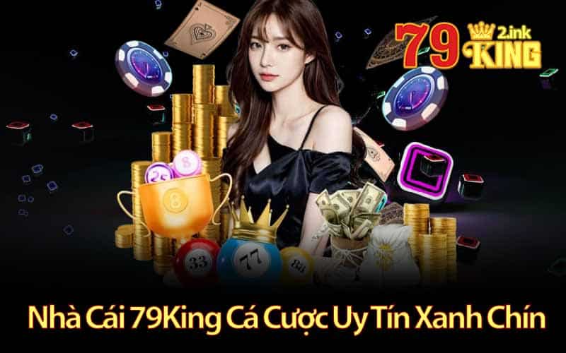 Nhà Cái 79King2 Cá Cược Uy Tín Xanh Chín