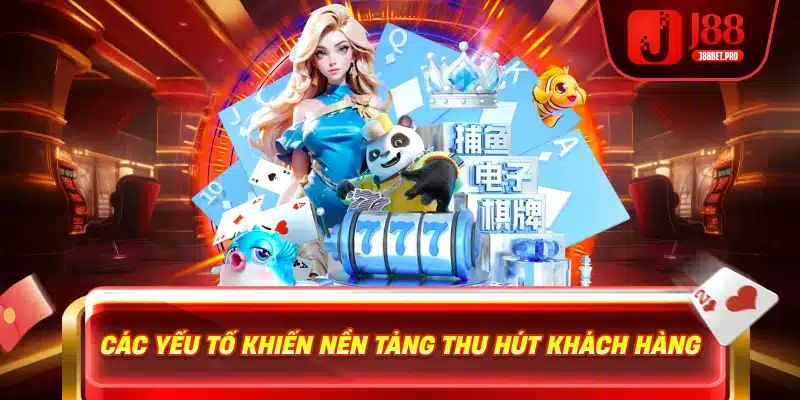 Các yếu tố khiến nền tảng j88 trải nghiệm mượt nhất trong tất cả các nhà cái